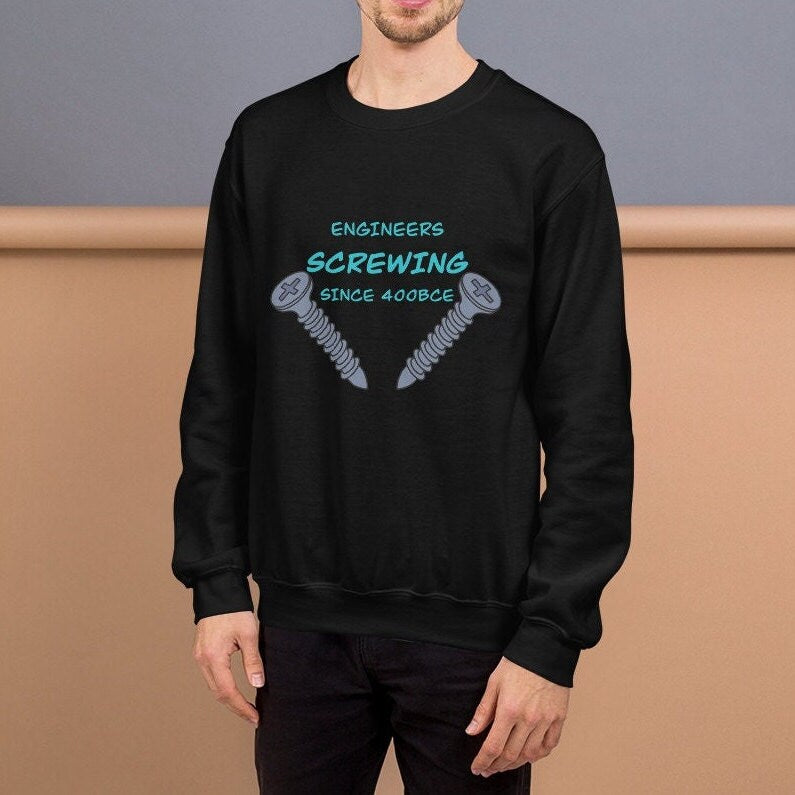 Engineers been Screwing forever! Naughty Engineer Sweatshirt