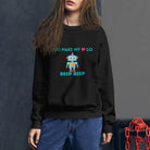 You make my heart go beep beep Robot Sweatshirt