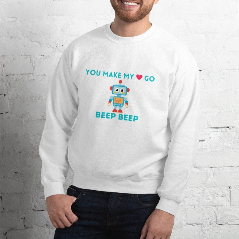 You make my heart go beep beep Robot Sweatshirt