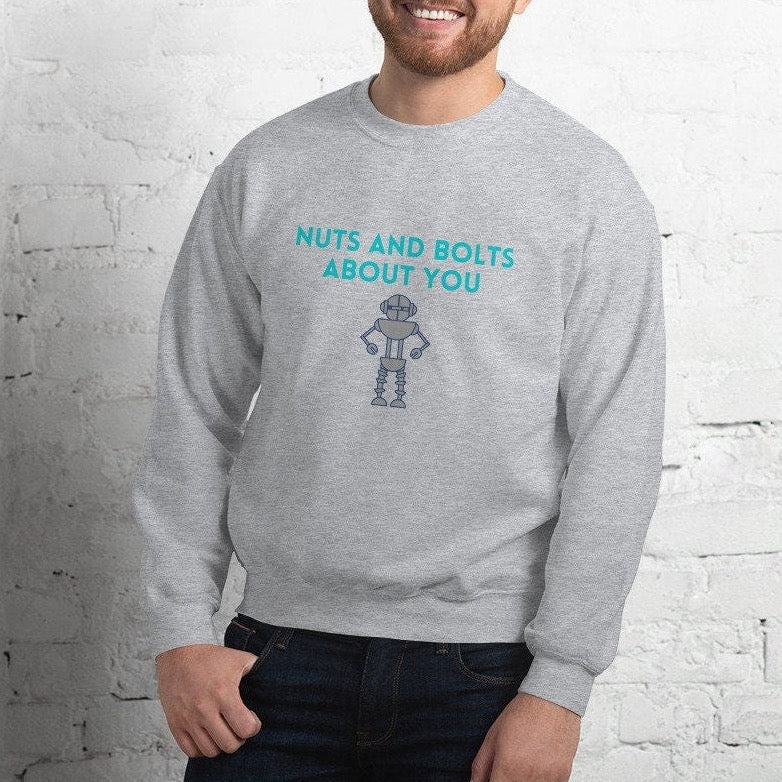 Nuts and Bolts about you Robot Sweatshirt