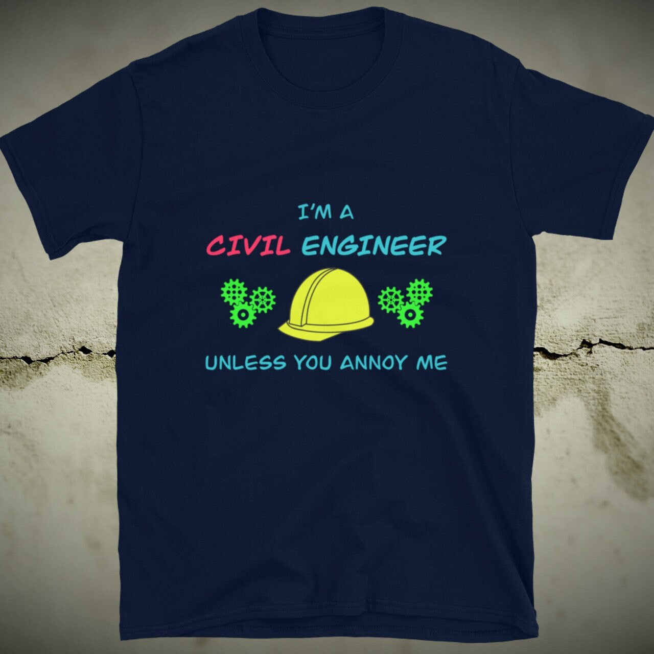 CIVIL Engineer (until you annoy...) Funny T-Shirt Navy