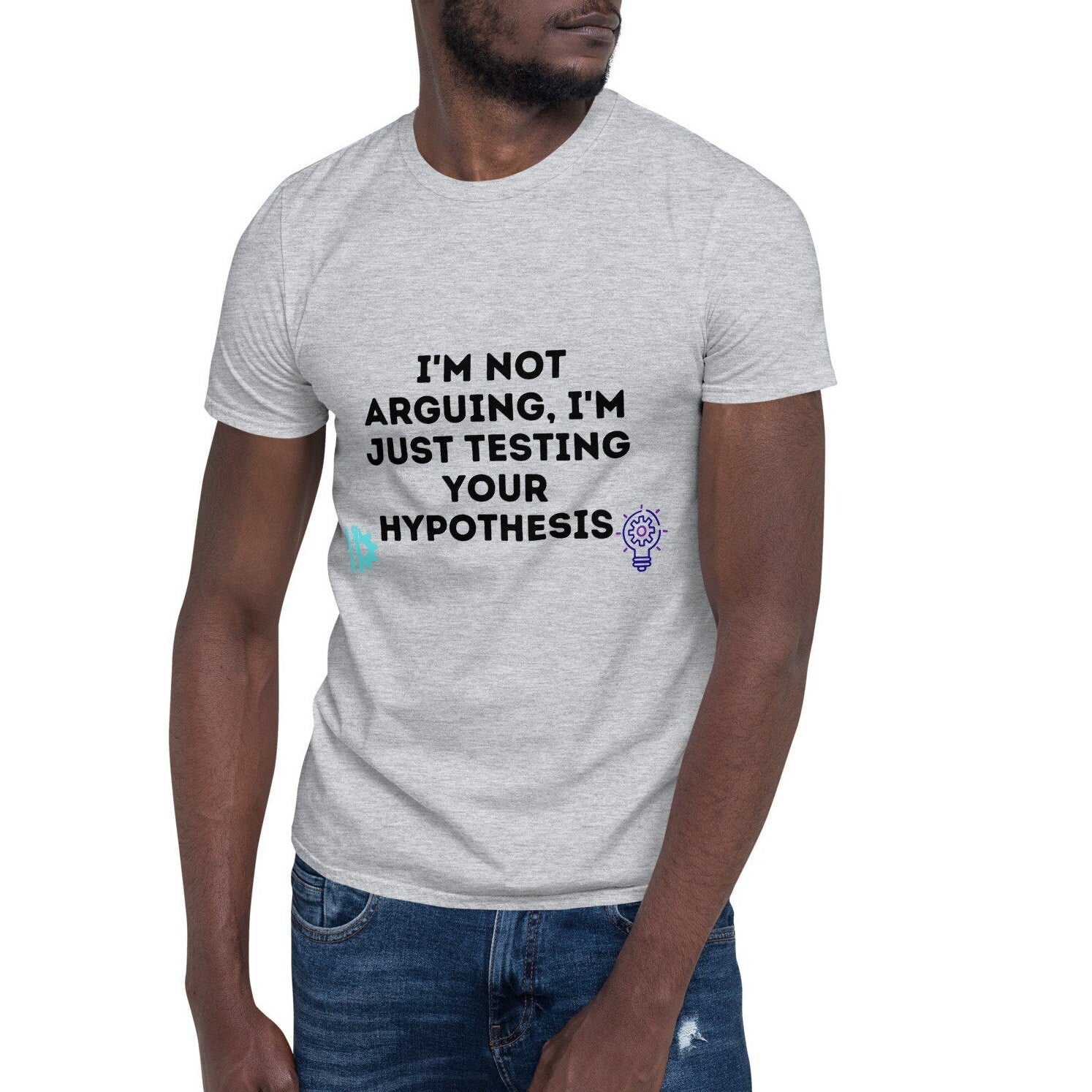 Not Arguing just Testing Hypothesis Sarcastic Engineer T-shirt