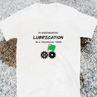 Lubrication is essential! Naughty Engineer T-shirt White