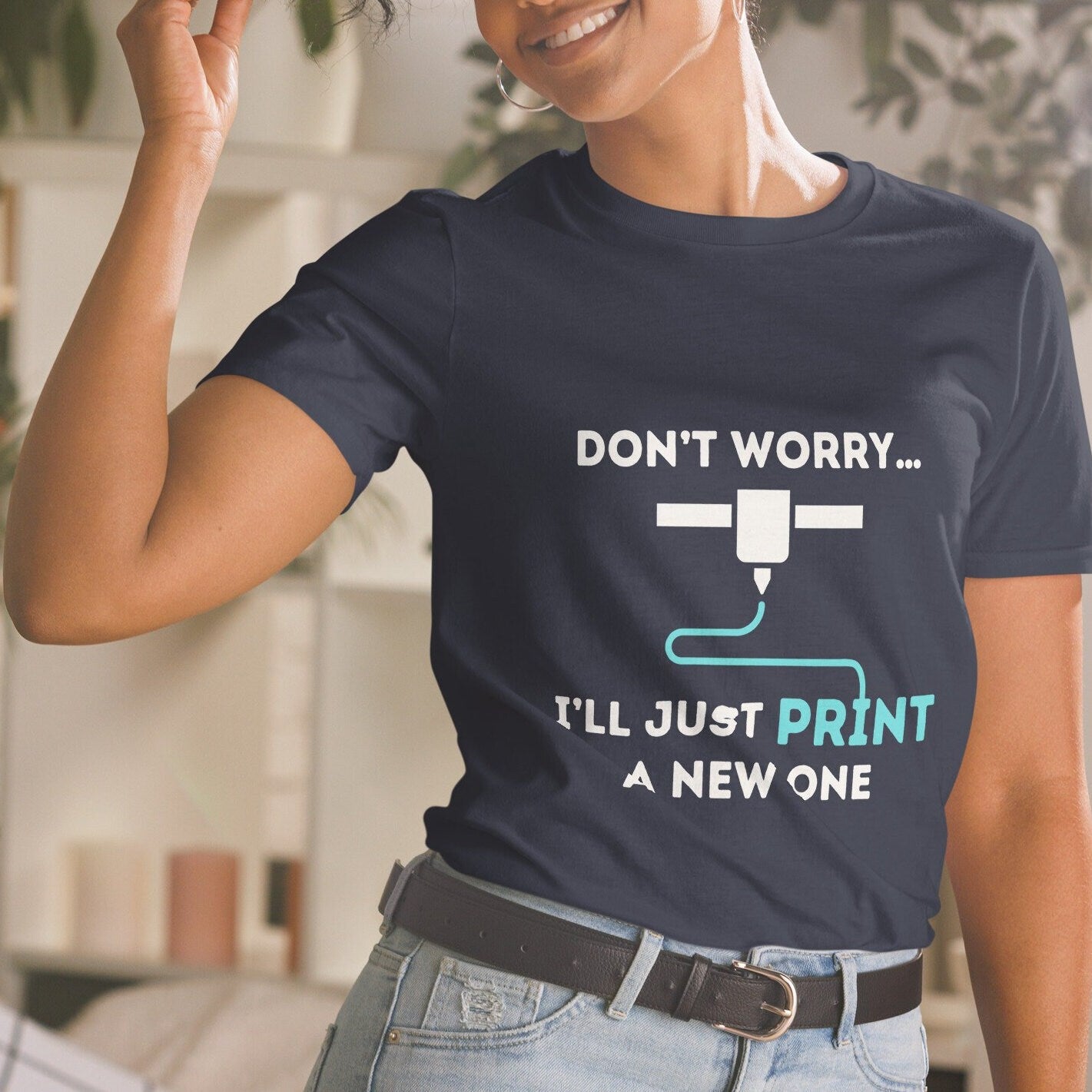 Don't Worry I'll Print a New One Funny 3D Printer T-shirt