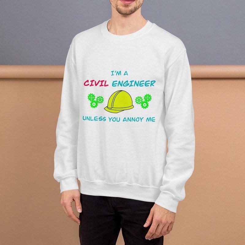 CIVIL Engineer Sweatshirt (until you annoy...)