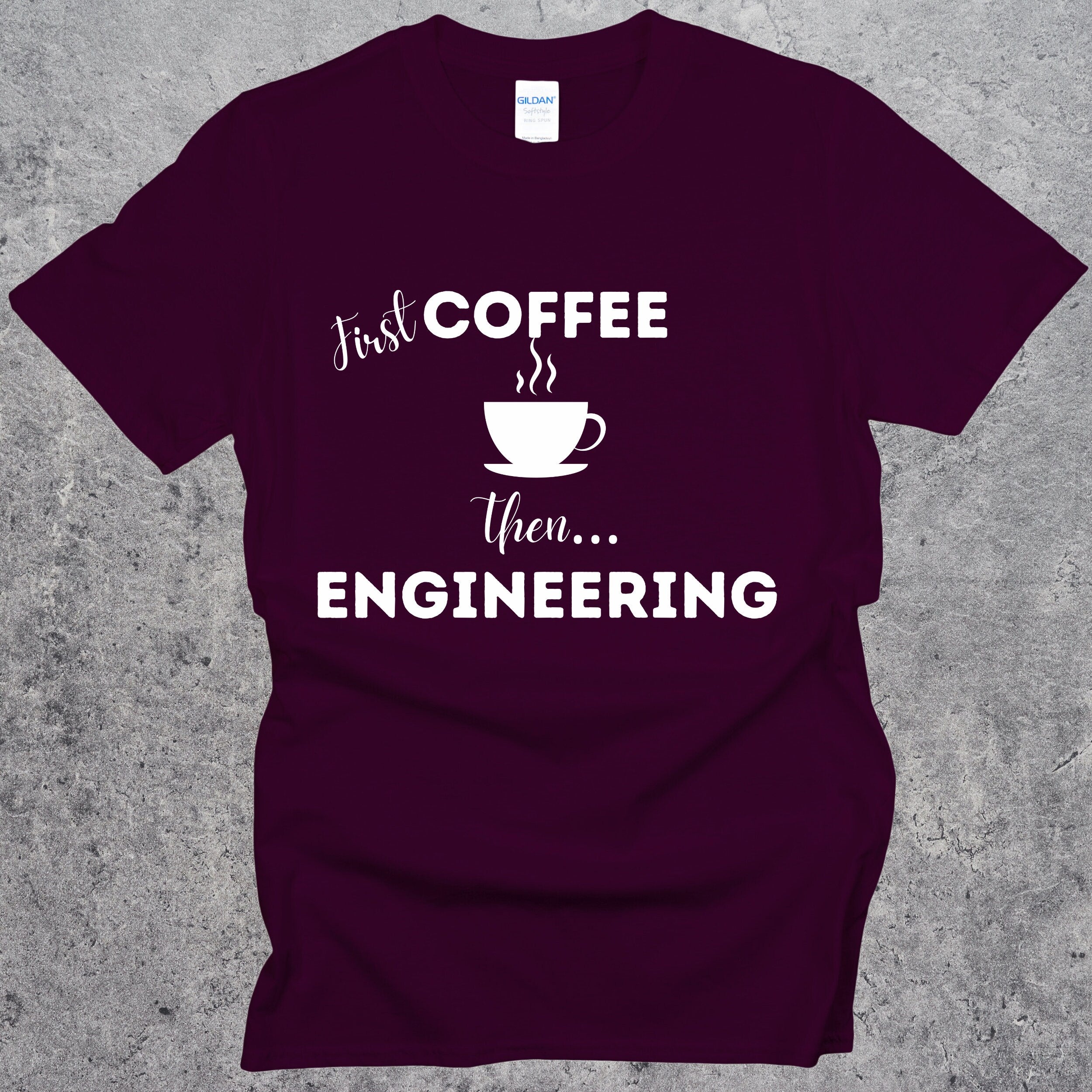 First Coffee then Engineering T-shirt. Funny Engineer Top Maroon