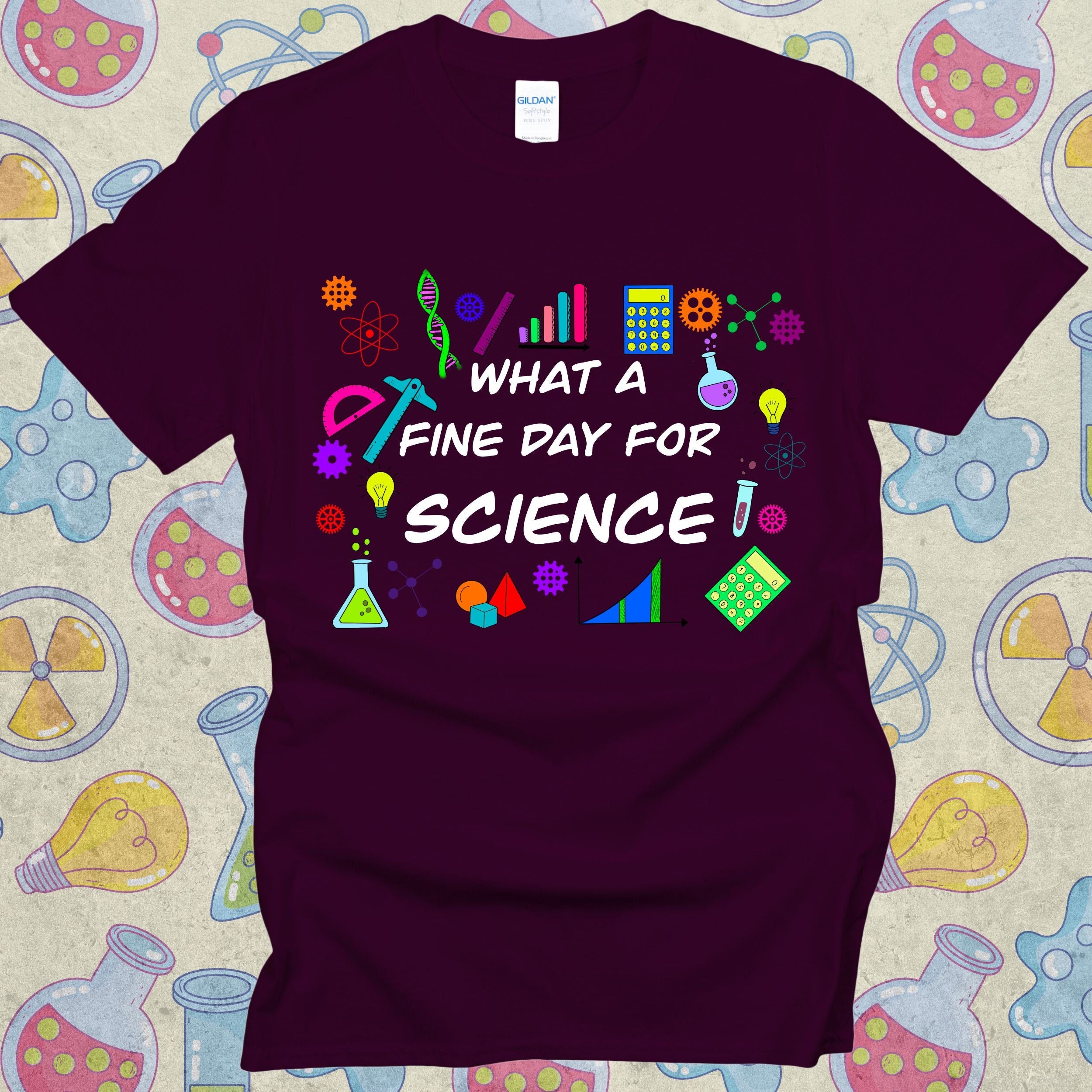 What a Fine Day for Science T-Shirt! Funny Geeky Tee Maroon