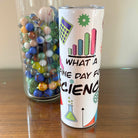 Fine Day for Science Tumbler. Geeky Scientist Home Office Gift