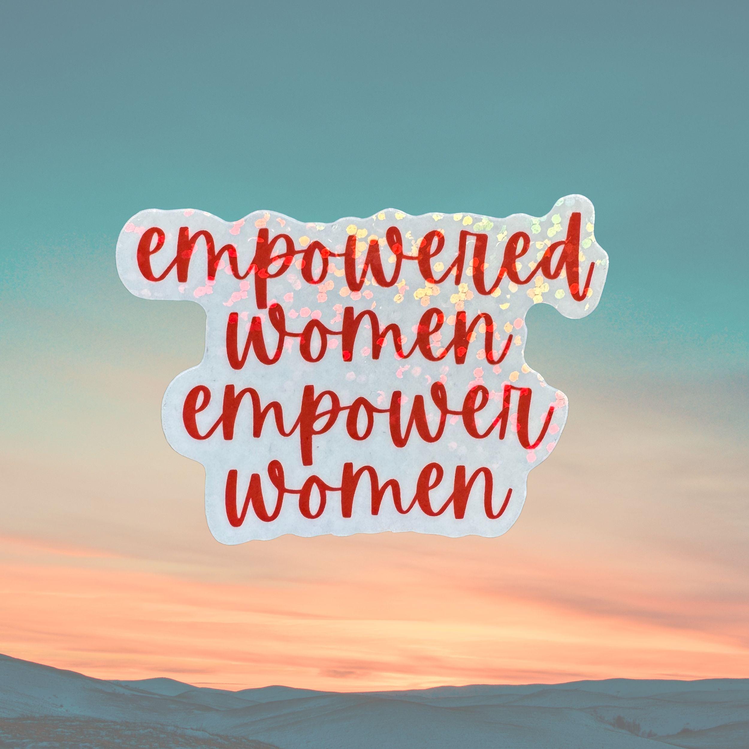 Empowered Women Empower Women Vinyl Sticker. Empowerment Holographic Sparkle decal - Women and Girl Power