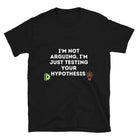 Not Arguing just Testing Hypothesis Sarcastic Engineer T-shirt Black