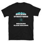 Building Structures Breaking Glass Ceilings Engineer T-shirt Black