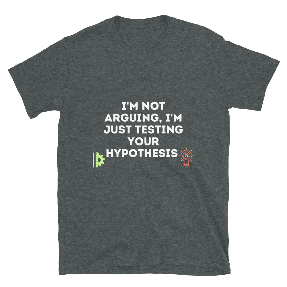 Not Arguing just Testing Hypothesis Sarcastic Engineer T-shirt Dark Heather