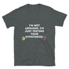 Not Arguing just Testing Hypothesis Sarcastic Engineer T-shirt Dark Heather