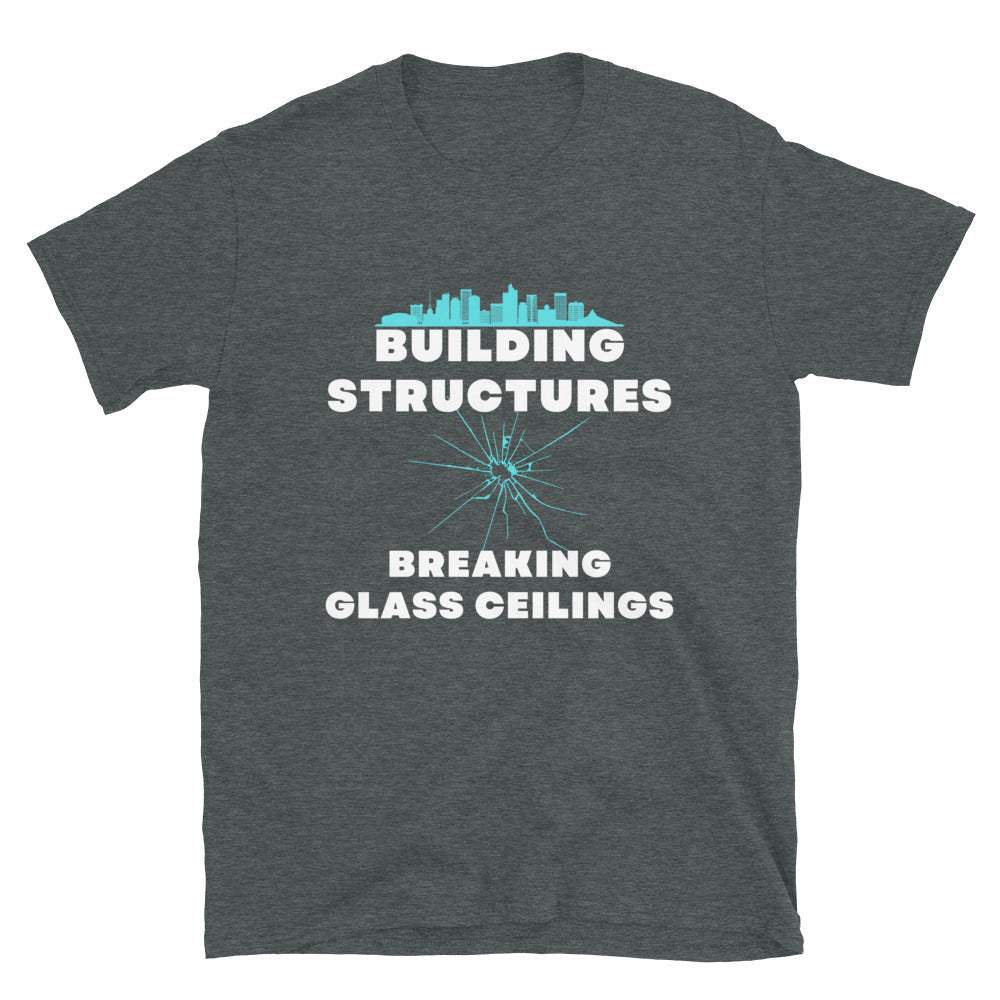 Building Structures Breaking Glass Ceilings Engineer T-shirt Dark Heather