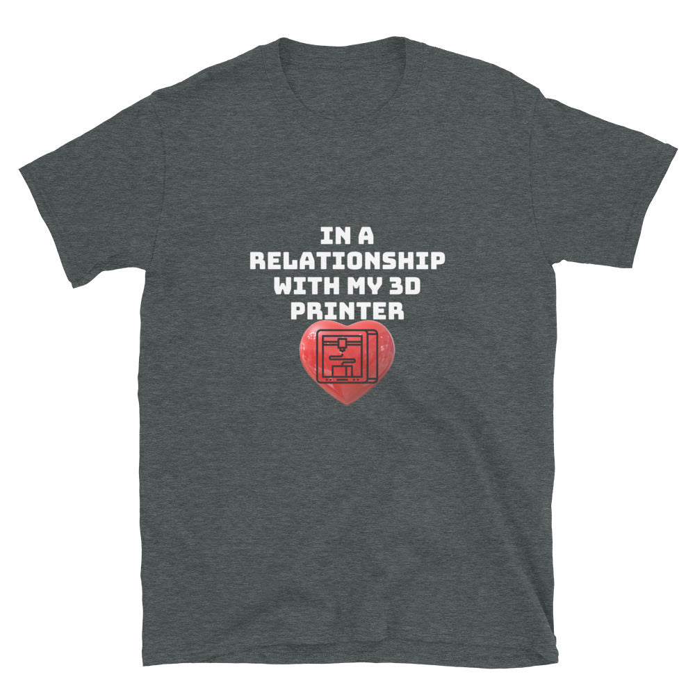 In a Relationship with my 3D Printer Funny 3D Printer T-shirt Dark Heather