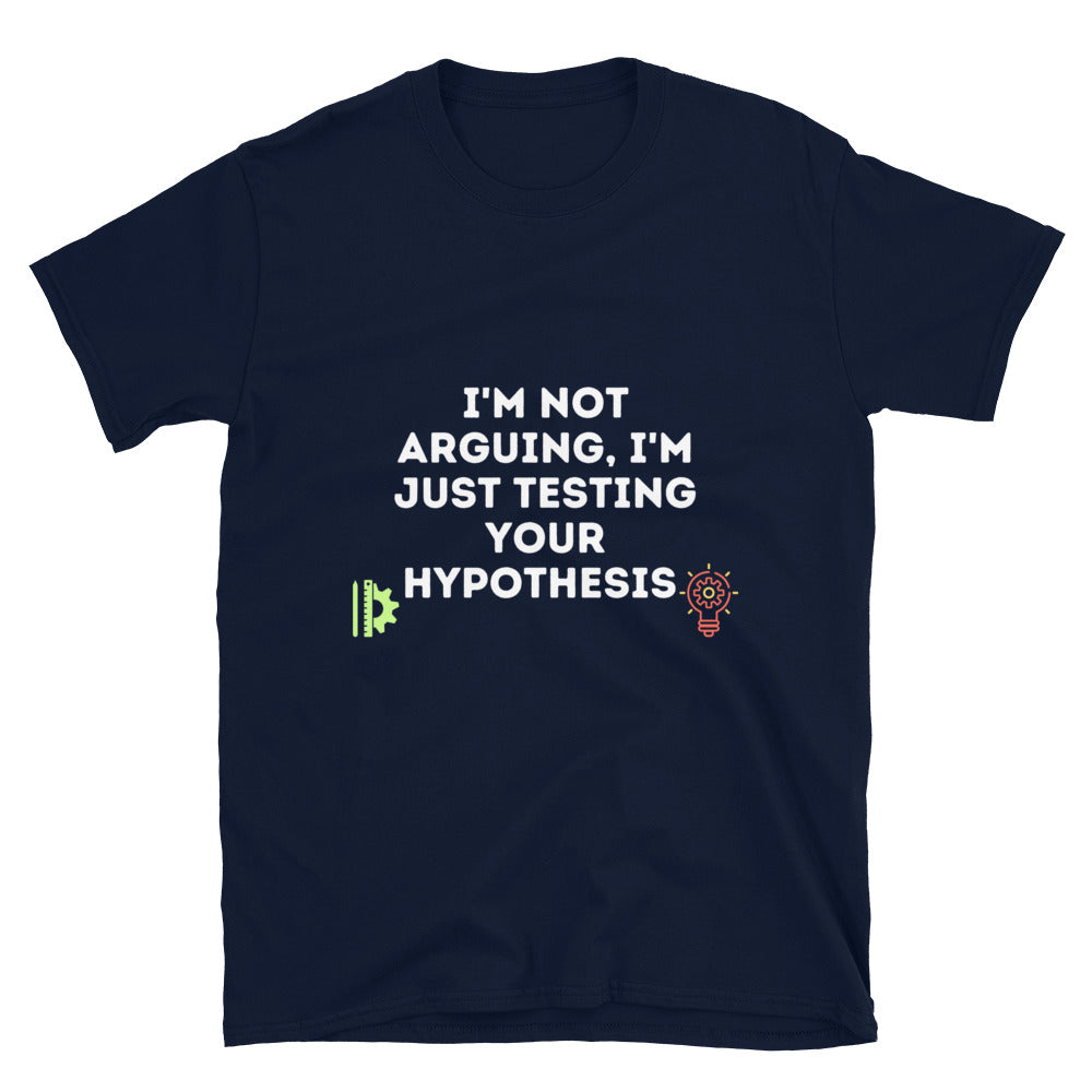 Not Arguing just Testing Hypothesis Sarcastic Engineer T-shirt Navy