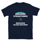 Building Structures Breaking Glass Ceilings Engineer T-shirt Navy