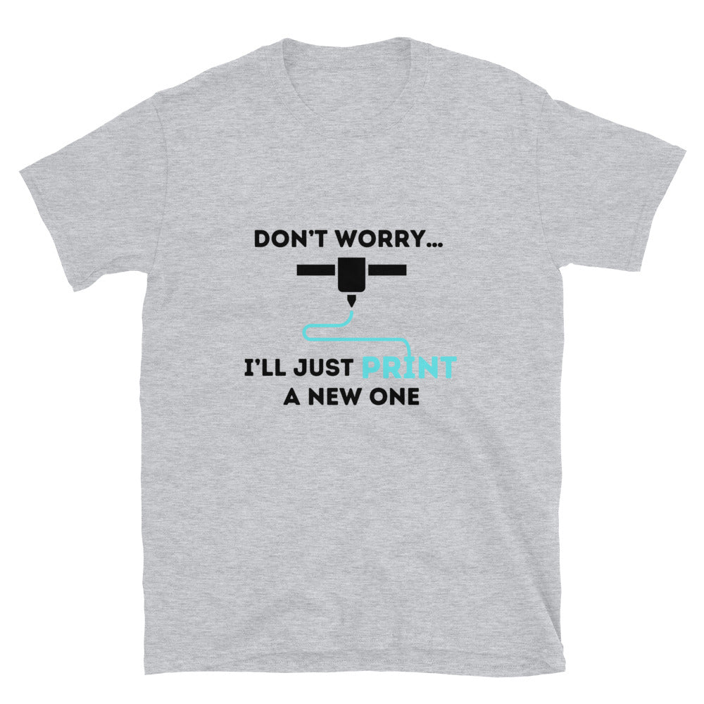 Don't Worry I'll Print a New One Funny 3D Printer T-shirt Sport Grey