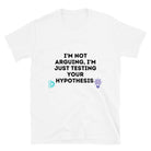 Not Arguing just Testing Hypothesis Sarcastic Engineer T-shirt White