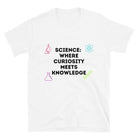 Science where Curiosity meets Knowledge Unique Scientist T-shirt White