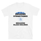 Building Structures Breaking Glass Ceilings Engineer T-shirt White