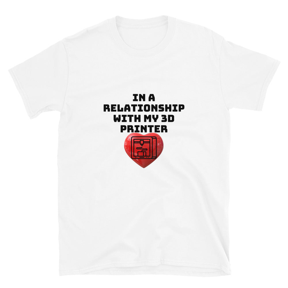 In a Relationship with my 3D Printer Funny 3D Printer T-shirt White