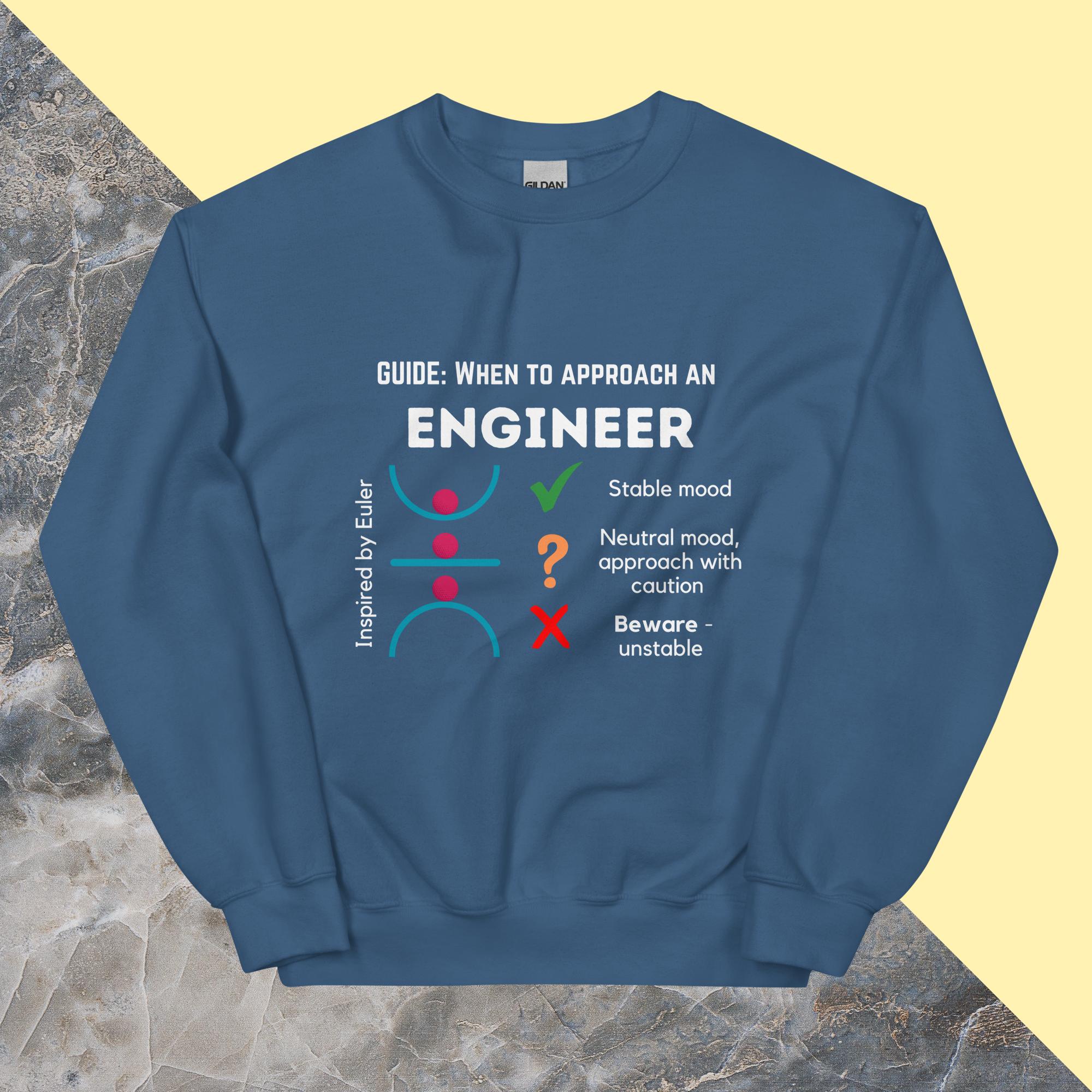 Funny Stable Engineer Sweatshirt. When to Approach Engineers inspired by buckling stability Indigo Blue