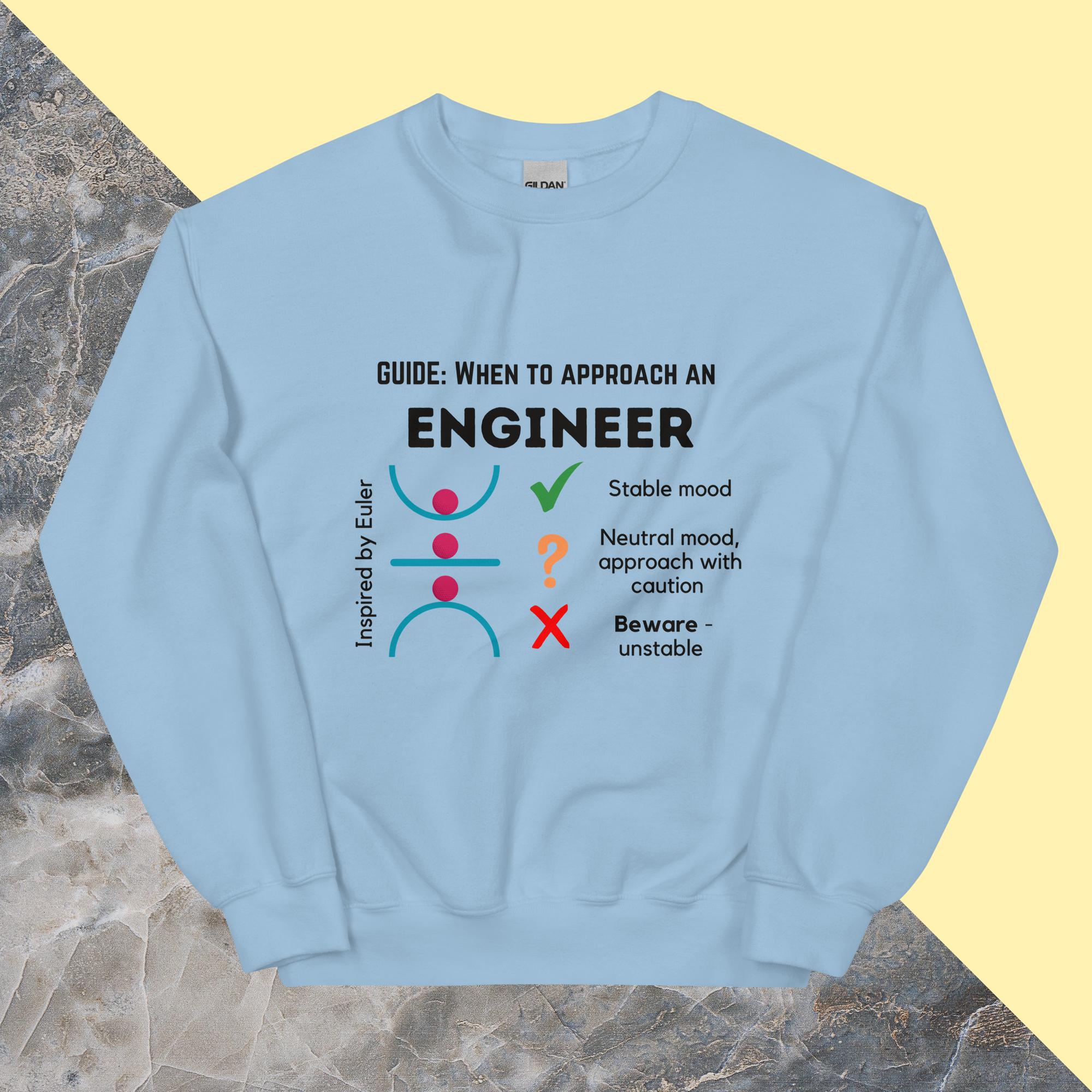 Funny Stable Engineer Sweatshirt. When to Approach Engineers inspired by buckling stability Light Blue