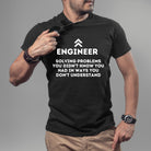 Engineering solving problems you didn’t know you had in ways you don’t understand T-shirt