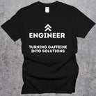 Engineering Turning Caffeine into Solutions T-shirt. Coffee Funny Engineer Top Black